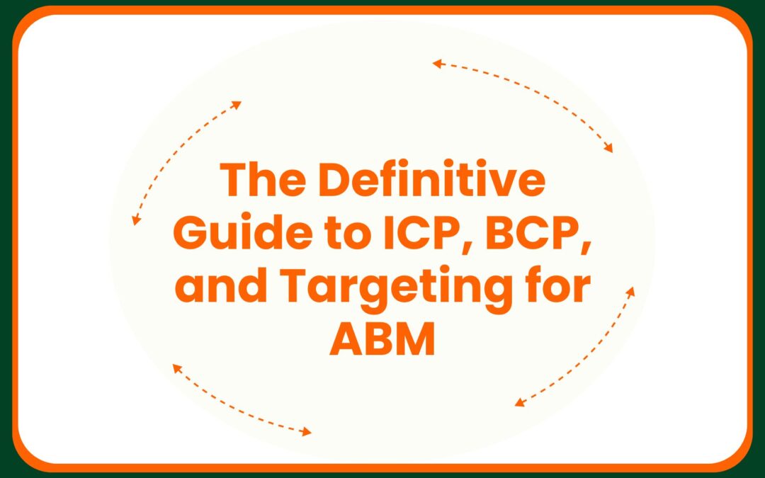 The Definitive Guide to ICP, BCP, and Targeting for ABM
