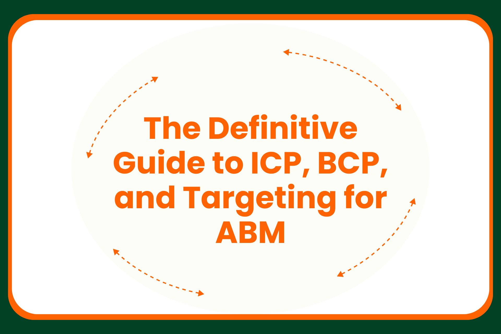 The Definitive Guide to ICP, BCP, and Targeting for ABM
