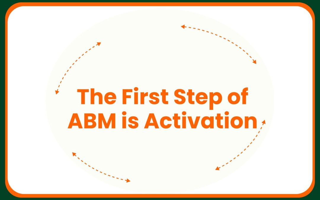 The First Step of ABM is Activation