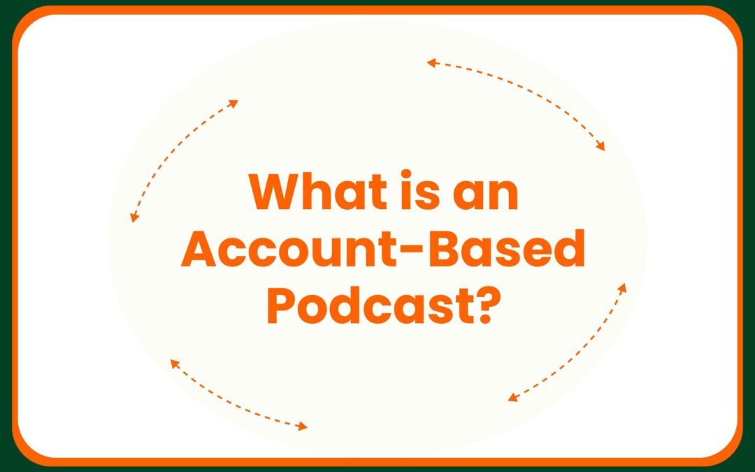 What is an Account-Based Podcast?