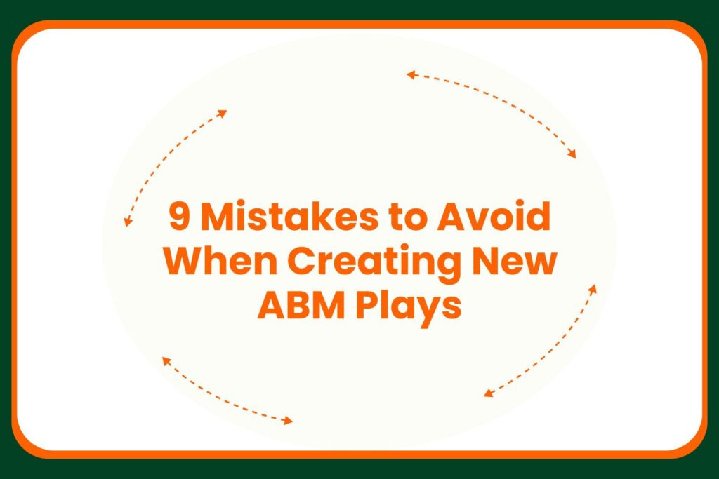Travis Hall Text graphic stating 9 Mistakes to Avoid When Creating New ABM Plays in bold orange font, surrounded by two dashed arrows forming partial circles on a white background with a dark green border.