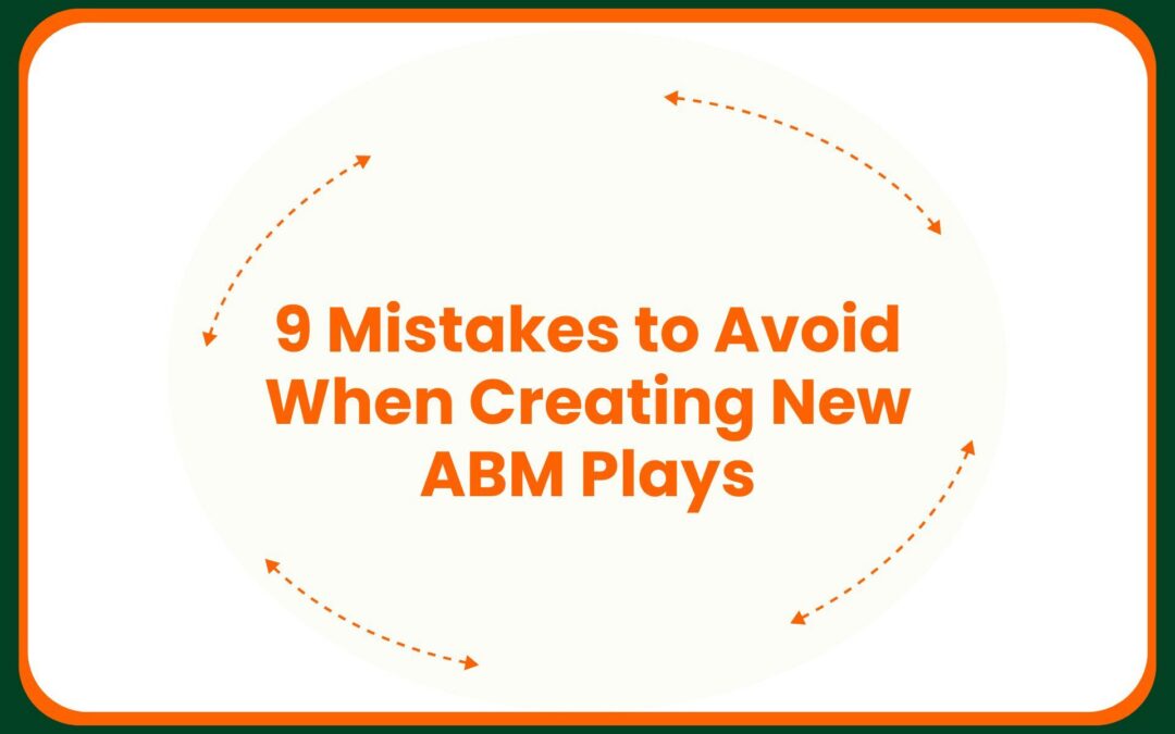 9 Mistakes to Avoid When Creating New ABM Plays