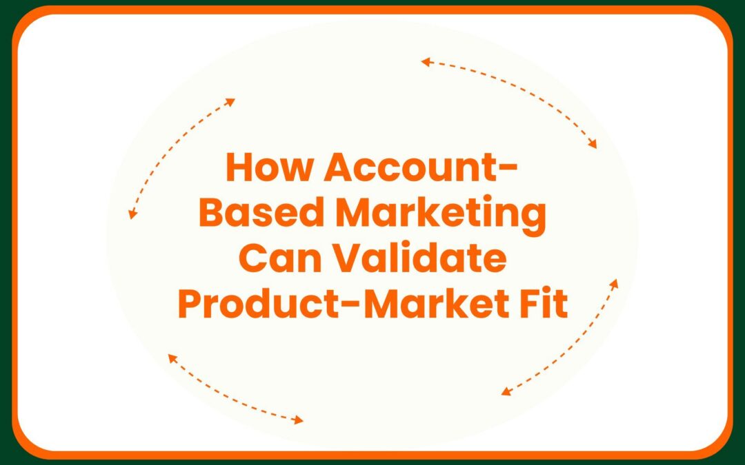 How Account-Based Marketing Can Validate Product-Market Fit