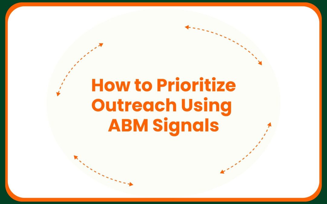 How to Prioritize Outreach Using ABM Signals