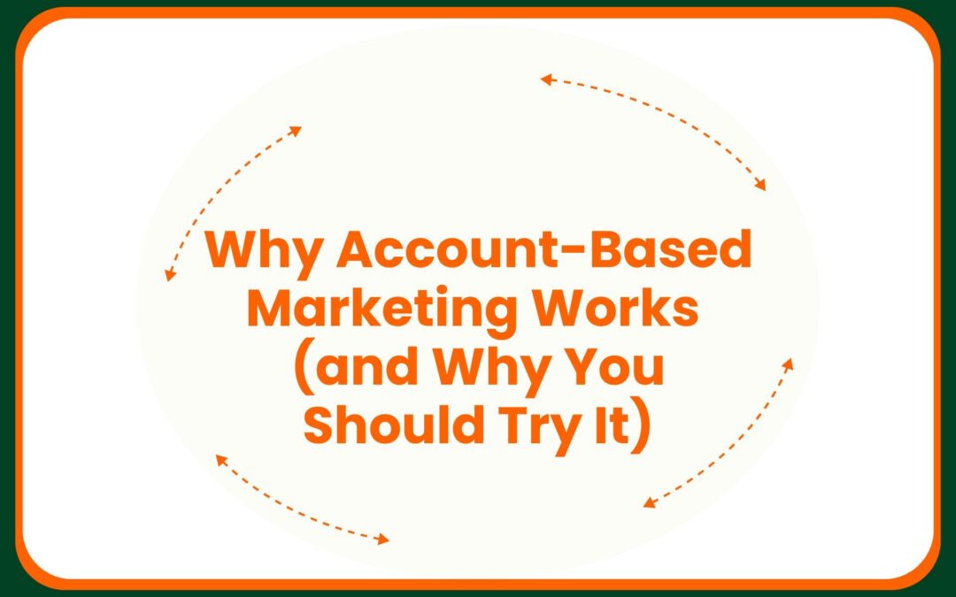 Why Account-Based Marketing Works (and Why You Should Try It)