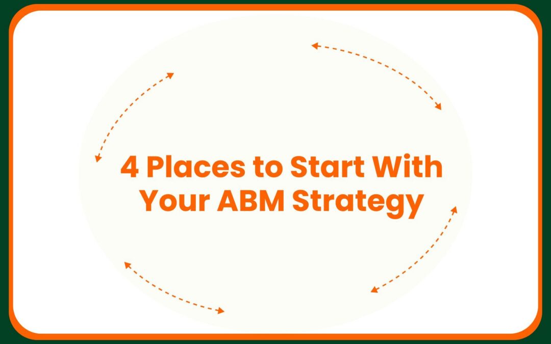 4 Places to Start With Your ABM Strategy