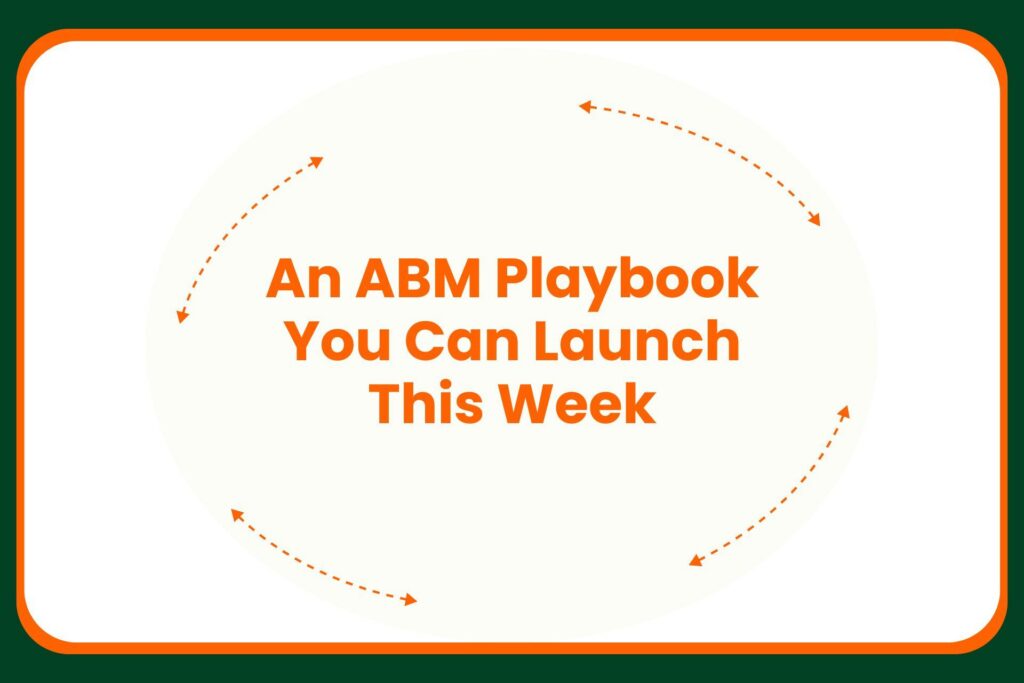 Travis Hall Text in orange reads: An ABM Playbook You Can Launch This Week with dotted arrows forming a circular path around the text on a white background, bordered in green and orange.