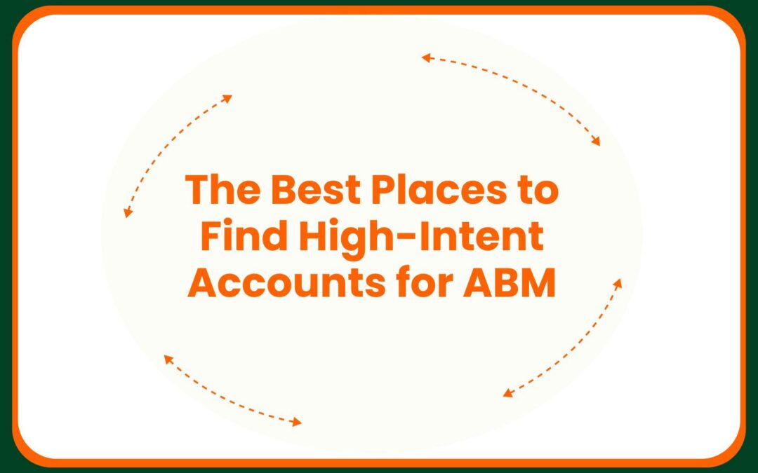 The Best Places to Find High-Intent Accounts for ABM