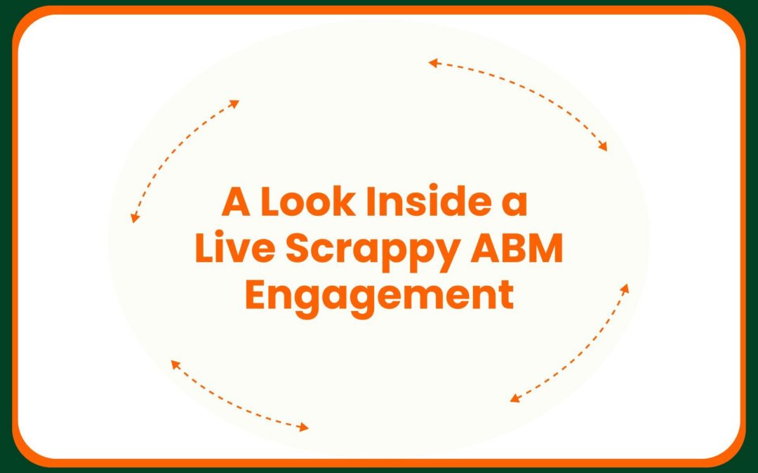 A Look Inside a Live Scrappy ABM Engagement
