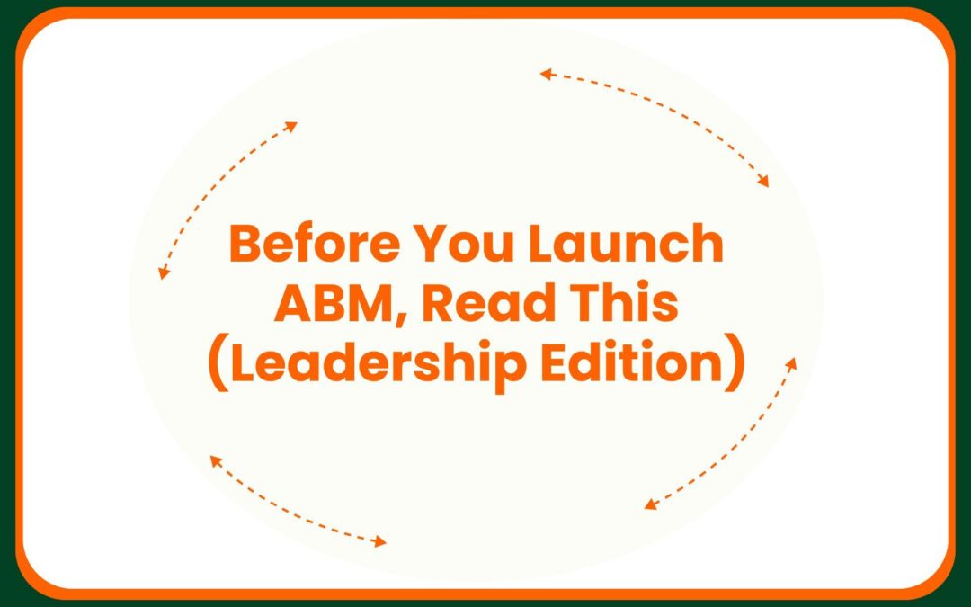 Before You Launch ABM, Read This (Leadership Edition)