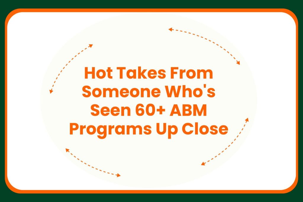 Travis Hall Text graphic with orange border: Hot Takes From Someone Whos Seen 60+ ABM Programs Up Close is in bold orange letters, surrounded by dotted arrows forming a circular path.