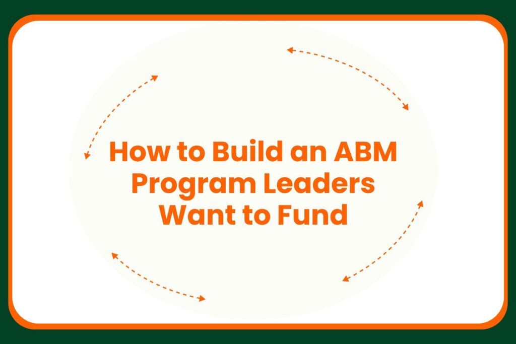 Travis Hall Text reads How to Build an ABM Program Leaders Want to Fund in bold orange letters, centered on a cream background with orange curved arrows pointing clockwise around the text, all bordered by a green frame.