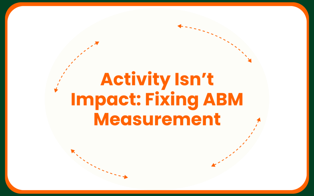 Activity Isn’t Impact: Fixing ABM Measurement