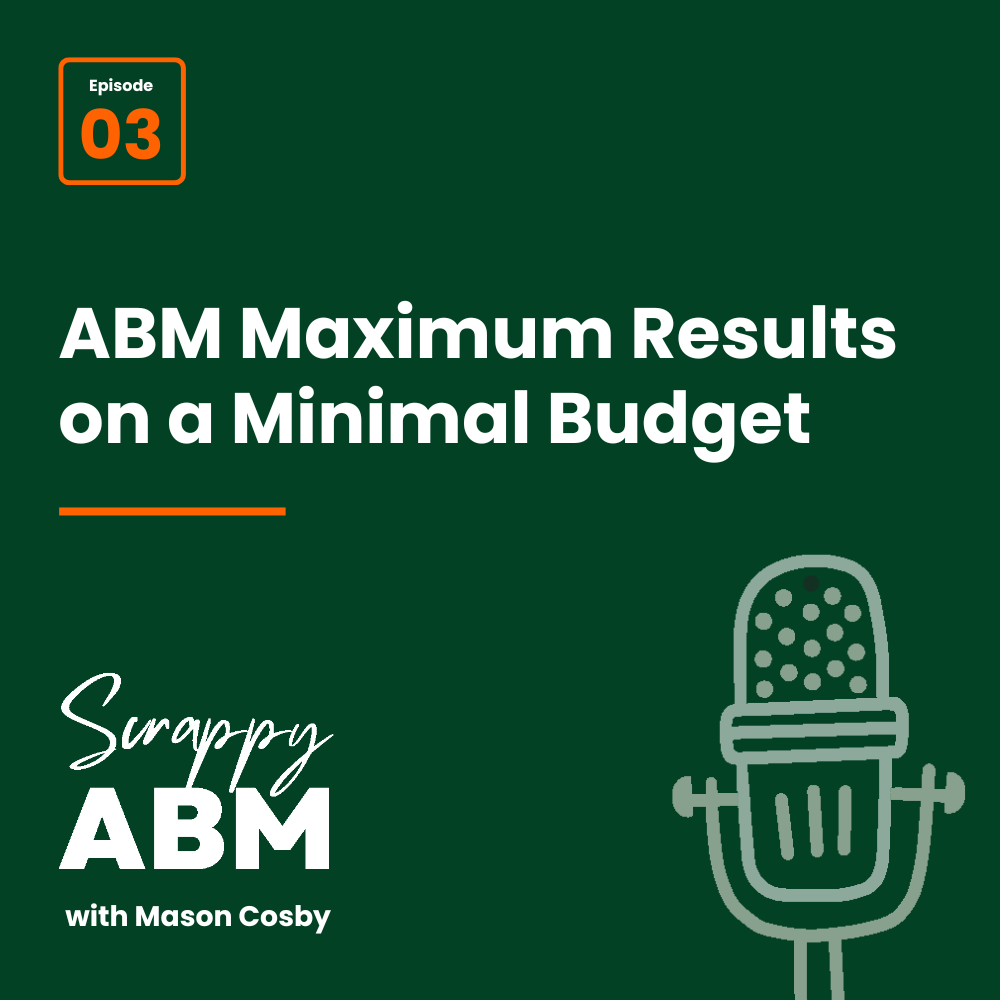 Episode 3 - ABM Maximum Results on a Minimal Budget
