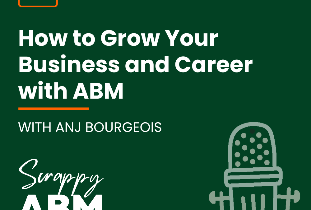 Episode 6 – How to Grow Your Business and Career with ABM