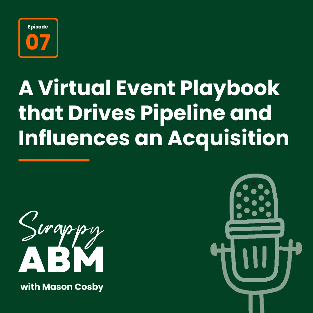 Episode 7 - A Virtual Event Playbook that Drives Pipeline and Influences an Acquisition