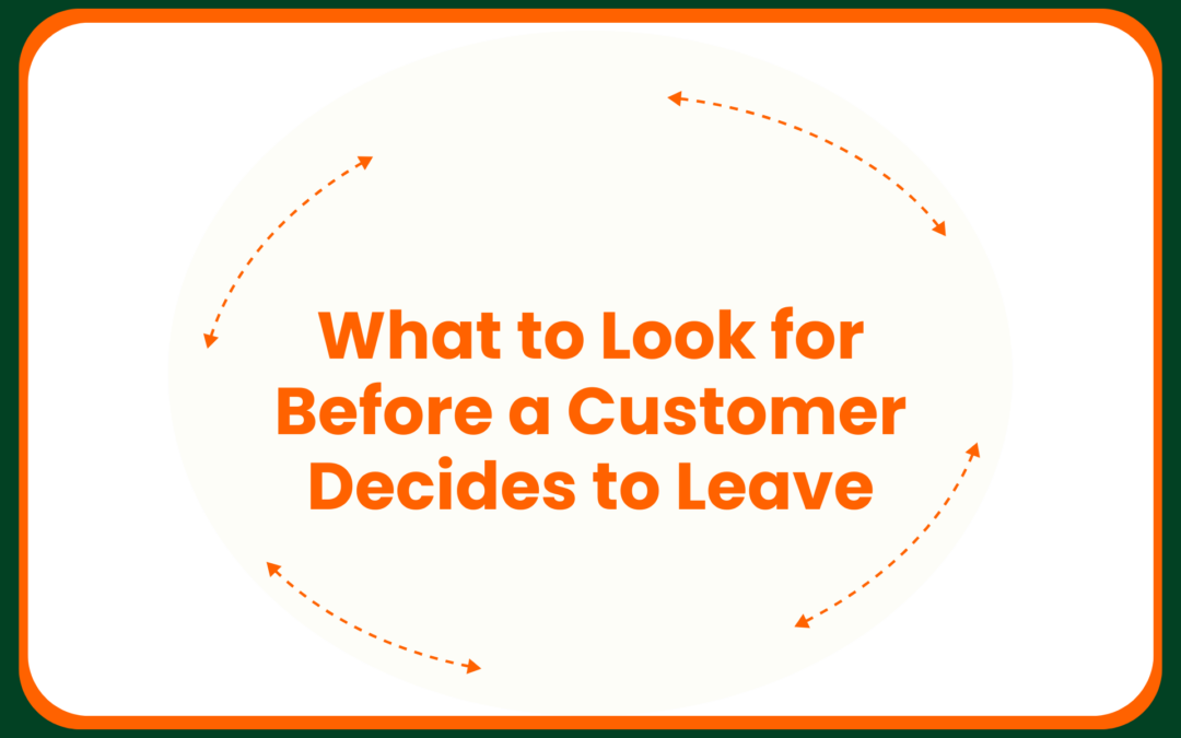 What to Look for Before a Customer Decides to Leave