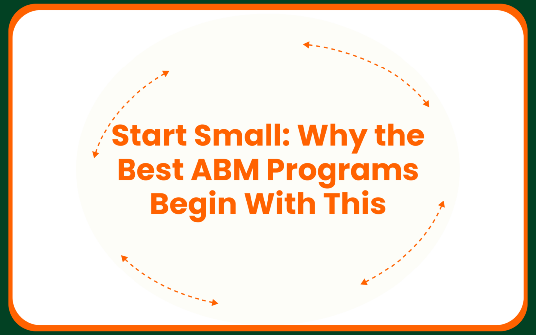 Start Small: Why the Best ABM Programs Begin With This