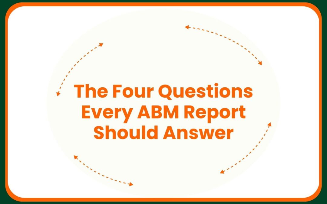 The Four Questions Every ABM Report Should Answer