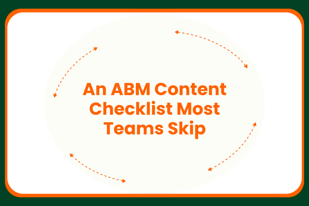 Text in orange reads An ABM Content Checklist Most Teams Skip, surrounded by orange dotted arrows, all within a white rectangle bordered by green and orange.
