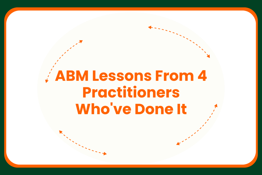 Text graphic with the words ABM Lessons From 4 Practitioners Whove Done It in orange, surrounded by curved arrows on a light background with a dark green border.