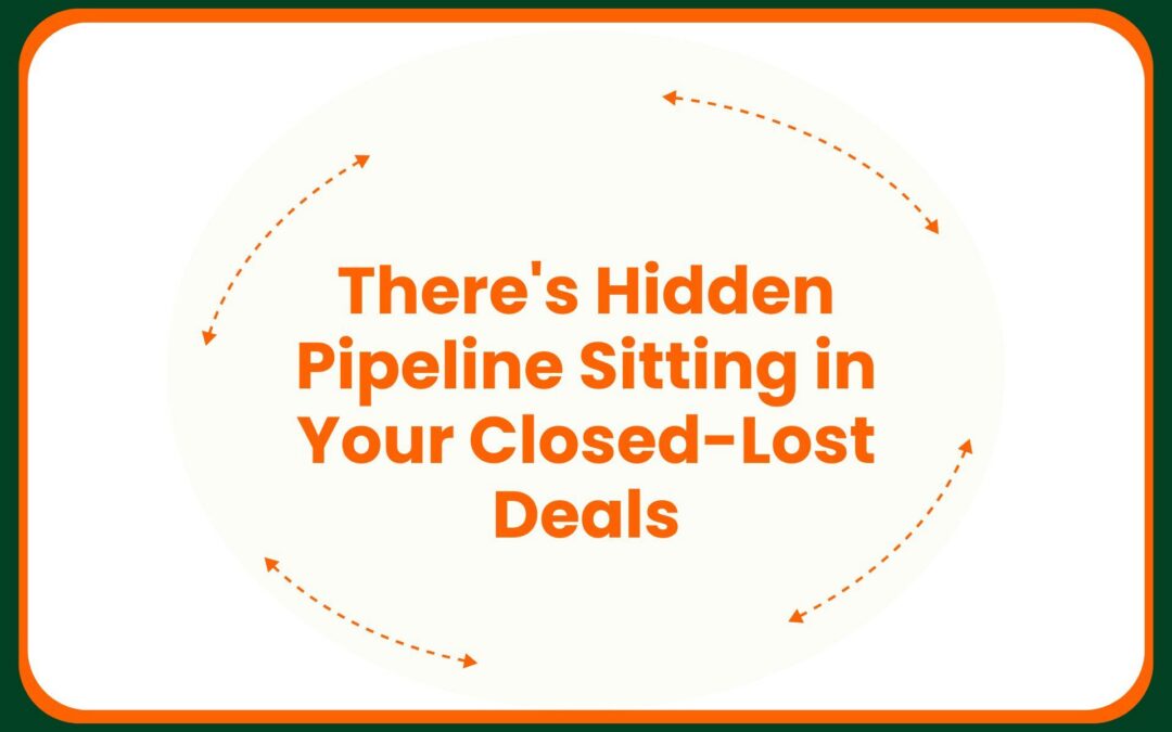 There’s Hidden Pipeline Sitting in Your Closed-Lost Deals