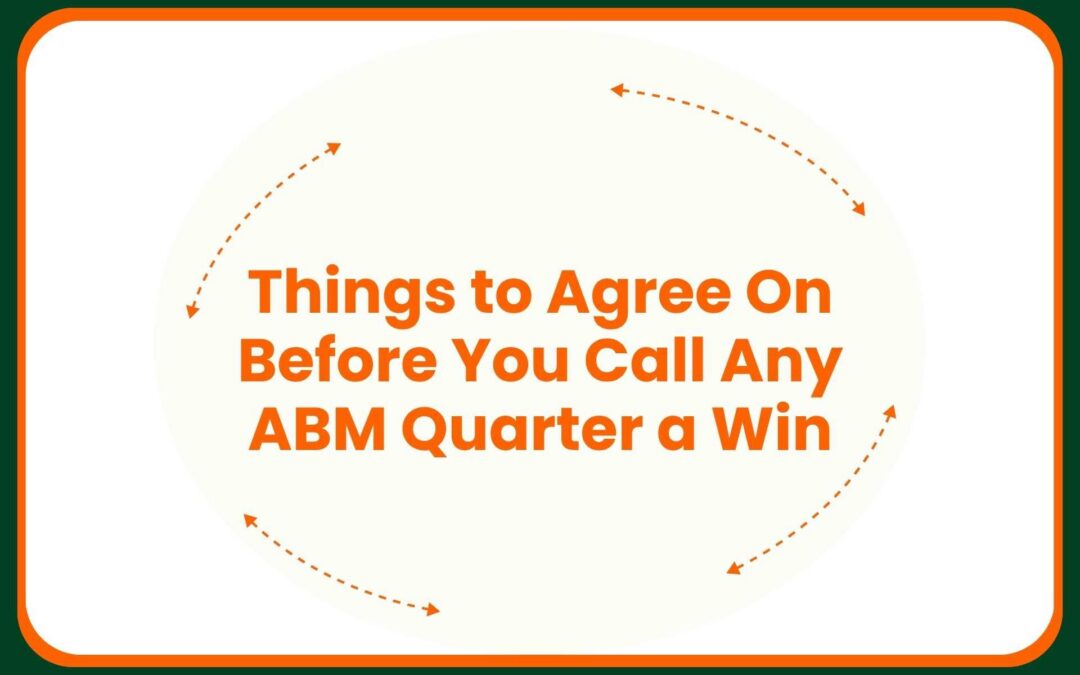 Things to Agree On Before You Call Any ABM Quarter a Win