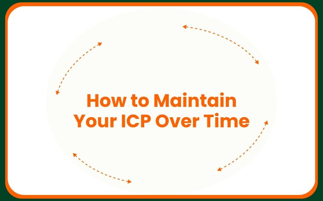 How to Maintain Your ICP Over Time