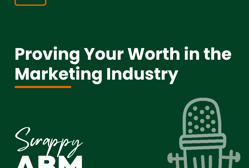  Episode 19 – Proving Your Worth in the Marketing Industry