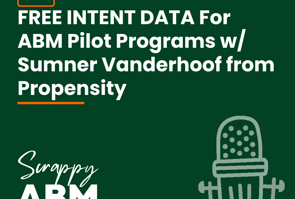 Episode 21 – FREE INTENT DATA For ABM Pilot Programs w/ Sumner Vanderhoof from Propensity