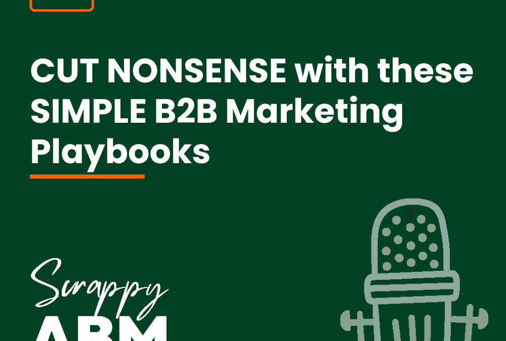 Episode 22 – CUT NONSENSE with these SIMPLE B2B Marketing Playbooks