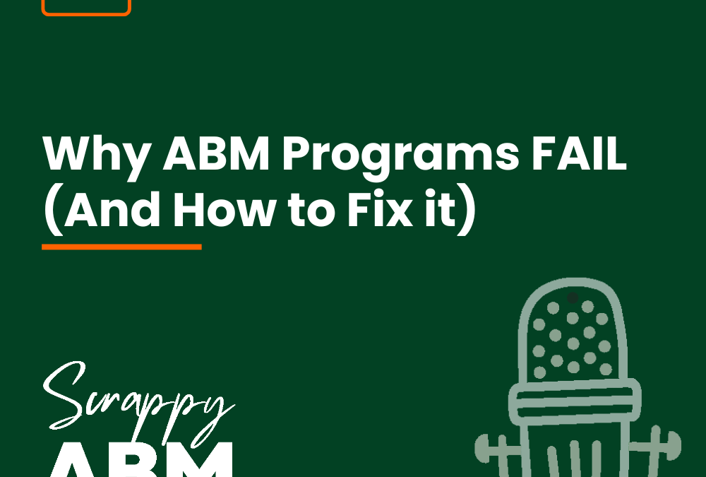 Episode 24 – Why ABM Programs FAIL (And How to Fix it)