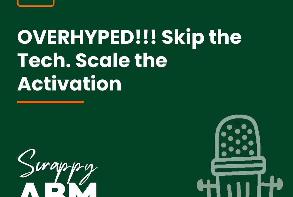 Episode 26 – OVERHYPED!!! Skip the Tech. Scale the Activation