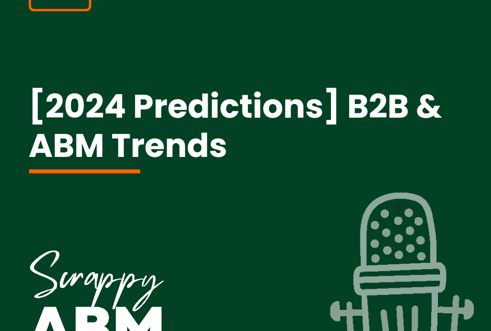 Episode 27 – [2024 Predictions] B2B & ABM Trends