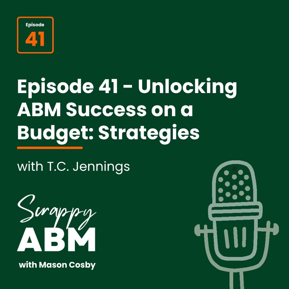 Podcast episode graphic for Scrappy ABM with Mason Cosby, episode 41, featuring T.C. Jennings, titled Unlocking ABM Success on a Budget: Strategies, with a microphone illustration.