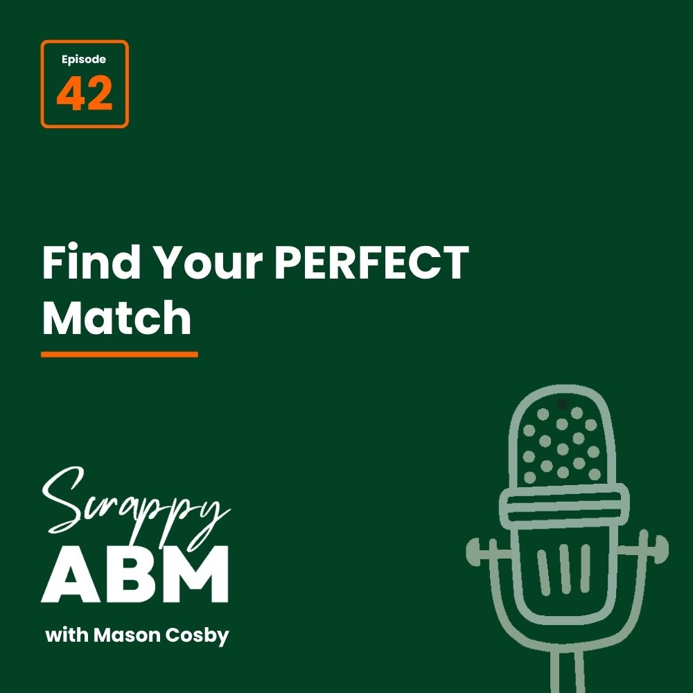 Episode 2 - The Art of the Scrappy ABM - How to Achieve Big Results Without Big Ad Spend Podcast cover for Scrappy ABM with Mason Cosby, episode 42 titled Find Your PERFECT Match, featuring a microphone icon on a dark green background.