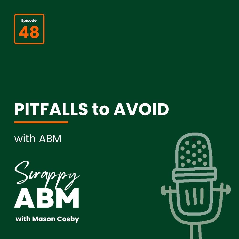 Episode 2 - The Art of the Scrappy ABM - How to Achieve Big Results Without Big Ad Spend Podcast cover for episode 48 of Scrappy ABM with Mason Cosby titled Pitfalls to Avoid with ABM, featuring a graphic microphone on a dark green background.