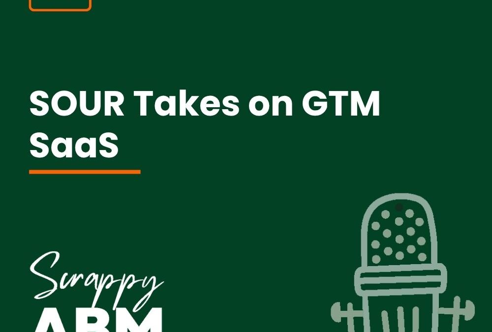 Episode 50 – SOUR Takes on GTM SaaS