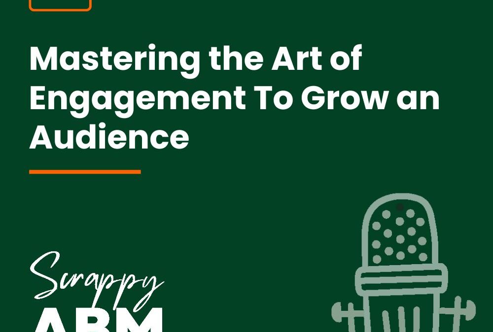 Episode 9 – Mastering the Art of Engagement To Grow an Audience