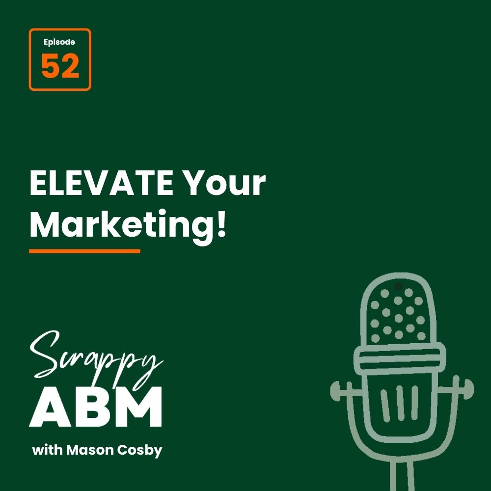 Podcast cover with dark green background, text Episode 52, ELEVATE Your Marketing!, Scrappy ABM with Mason Cosby, and a simple microphone illustration in the lower right corner.