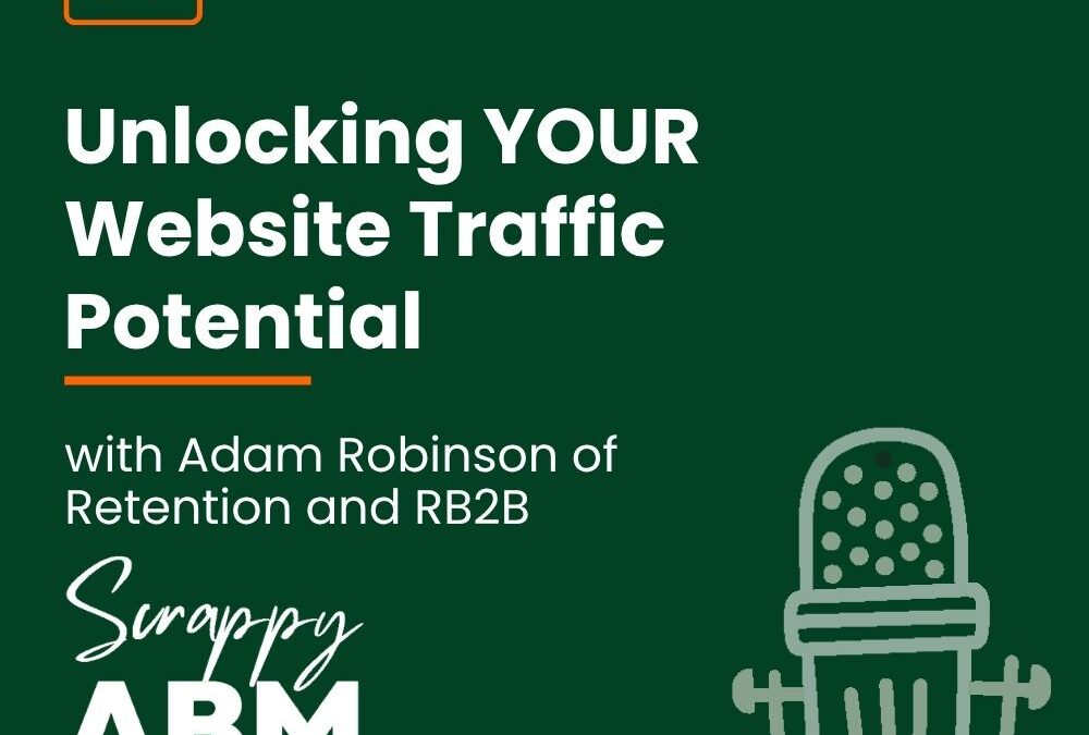 Episode 80 – Unlocking YOUR Website Traffic Potential with Adam Robinson of Retention and RB2B
