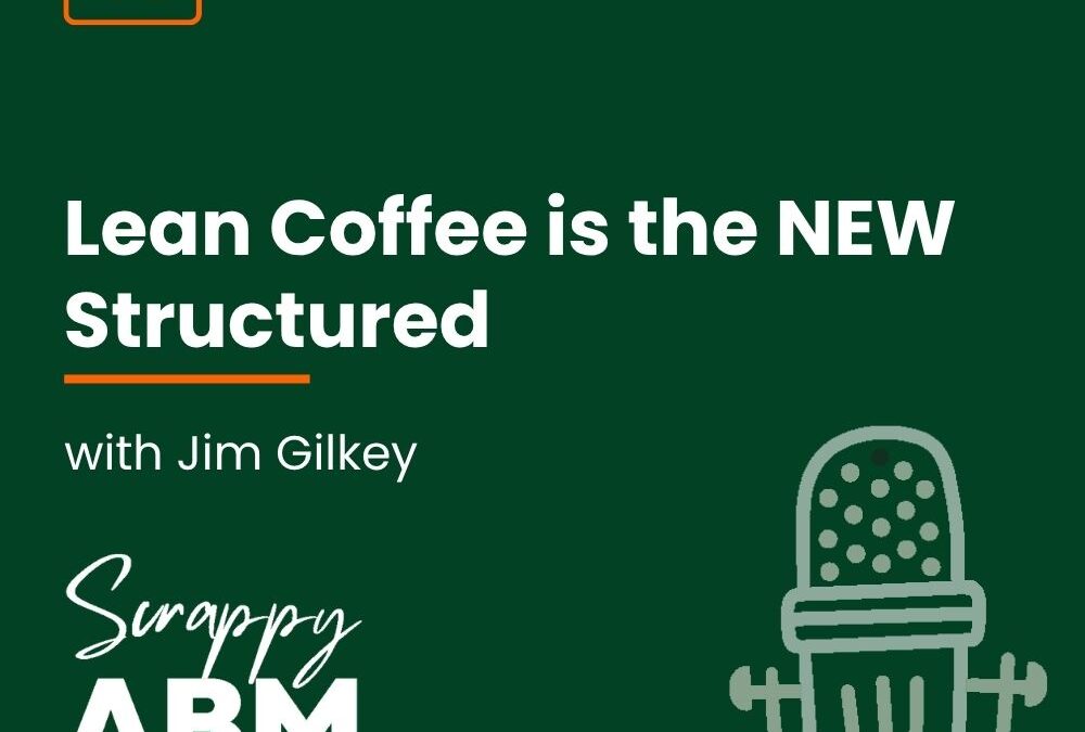Episode 51 – Lean Coffee is the NEW Structured with Jim Gilkey
