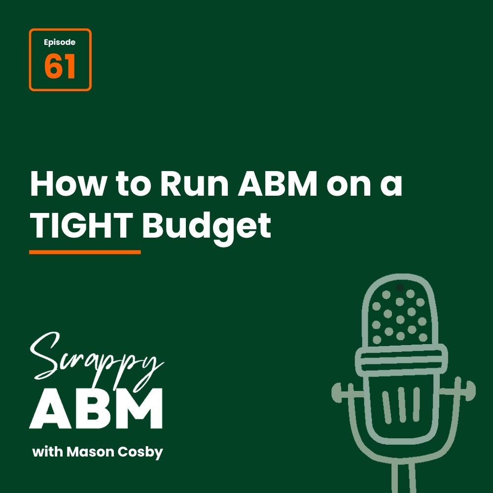 Episode 2 - The Art of the Scrappy ABM - How to Achieve Big Results Without Big Ad Spend Podcast episode title card: How to Run ABM on a TIGHT Budget from Scrappy ABM with Mason Cosby, Episode 61. Illustration of a microphone on the right side.