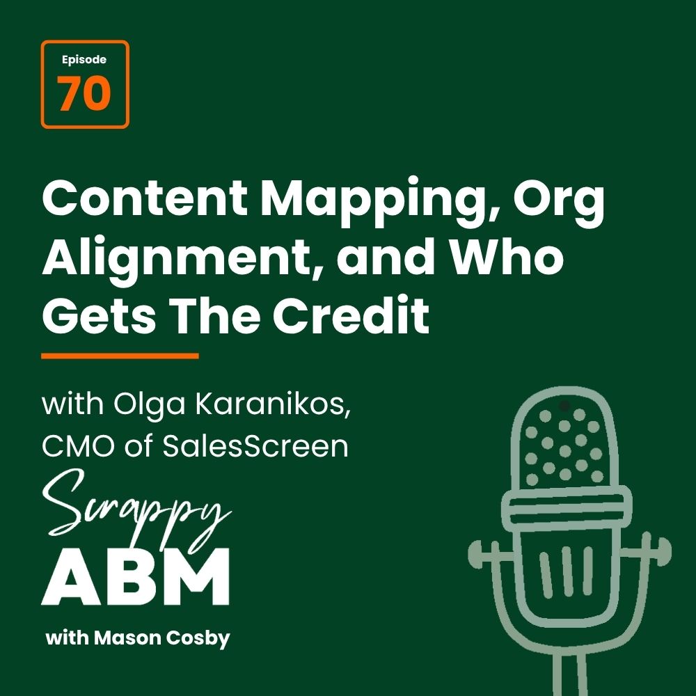 Podcast episode image with text: Content Mapping, Org Alignment, and Who Gets The Credit featuring Olga Karanikos, Scrappy ABM with Mason Cosby. Illustration of a microphone on a dark green background.