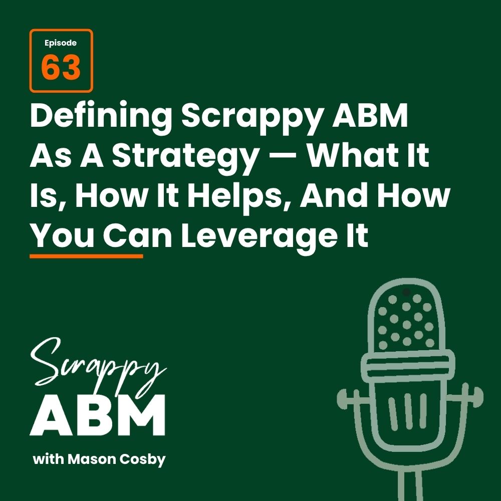 Episode 2 - The Art of the Scrappy ABM - How to Achieve Big Results Without Big Ad Spend Podcast cover for Scrappy ABM with Mason Cosby, episode 63, featuring the title about defining Scrappy ABM strategy, white text on dark green, with a mic illustration.