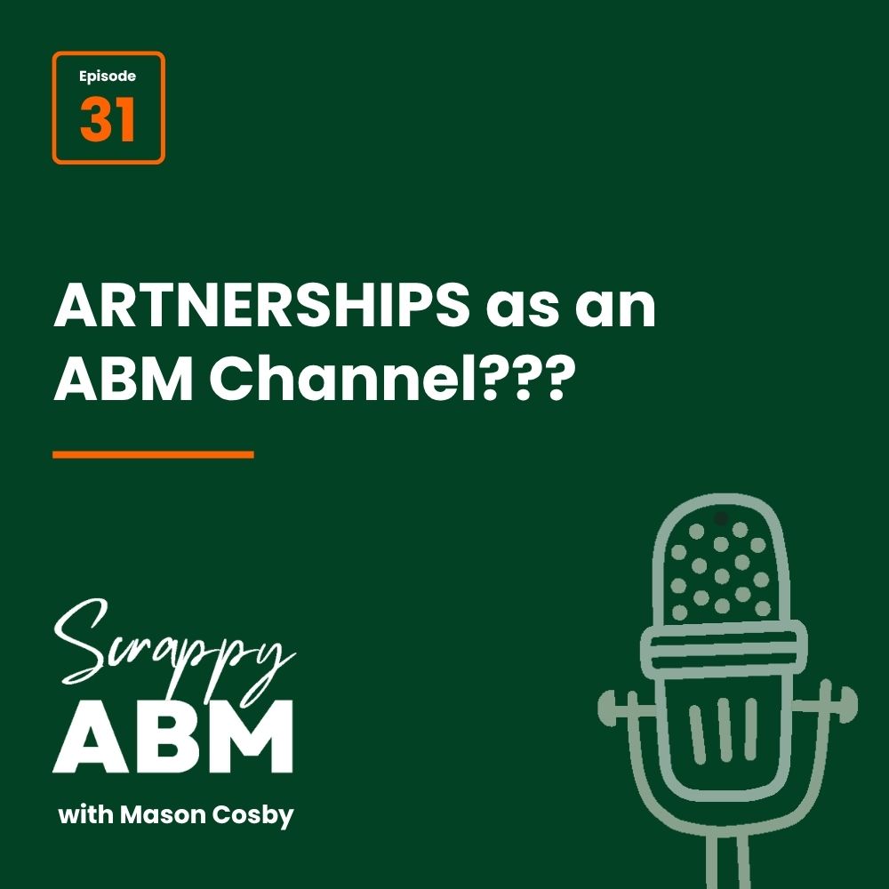 Episode 2 - The Art of the Scrappy ABM - How to Achieve Big Results Without Big Ad Spend Dark green graphic with text: Episode 31. PARTNERSHIPS as an ABM Channel??? and Scrappy ABM with Mason Cosby. Illustrated microphone is on the lower right.