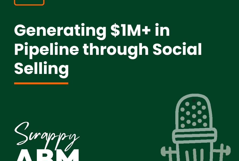 Episode 12- Generating $1M+ in Pipeline through Social Selling