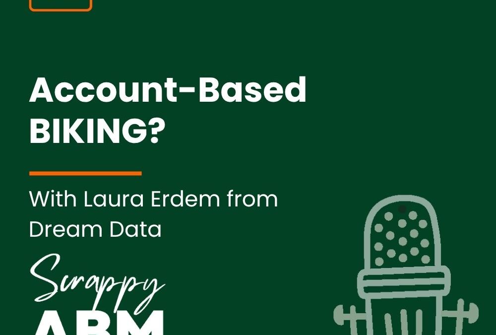 Episode 32 – Account-Based BIKING? | Scrappy Event Strategies with Laura Erdem from Dream Data