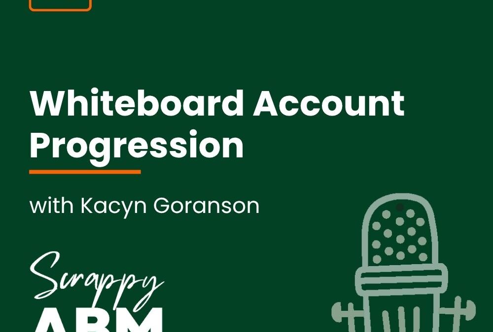 Episode 66 – Whiteboard Account Progression With Kacyn Goranson