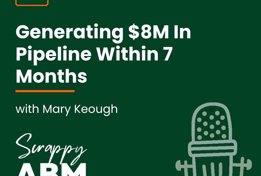Episode 68 – Generating $8M In Pipeline Within 7 Months With Mary Keough